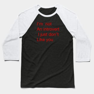 I’m not an introvert I just don’t like you Baseball T-Shirt
